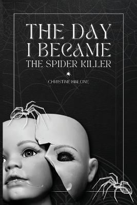 The Day I Became The Spider Killer By Christine Malone 9781915911773