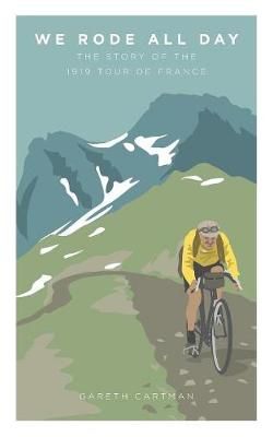 We Rode All Day: The Story of the 1919 Tour de France 9781916019706