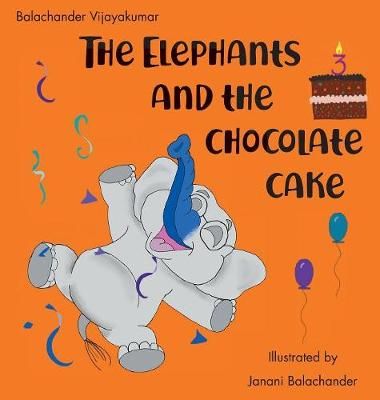 Elephants and the Chocolate Cake By Balachander Vijayakumar (Hardback)