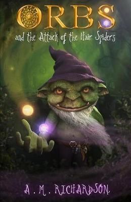Orbs and the Attack of the Hair Spiders By A. M. Richardson