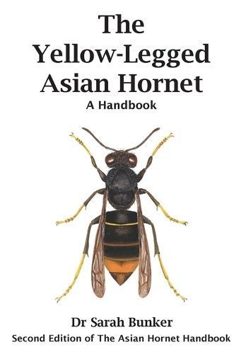 The Yellow-Legged Asian Hornet - A Handbook By Sarah Bunker