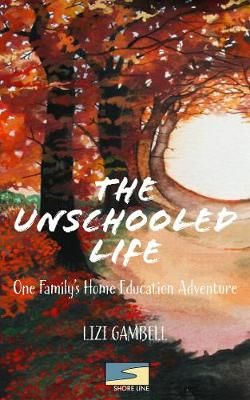 The Unschooled Life: One Family's Home Education Adventure (Paperback)