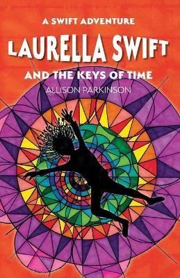 Laurella Swift and the Keys of Time By Parkinson, Allison (Paperback)