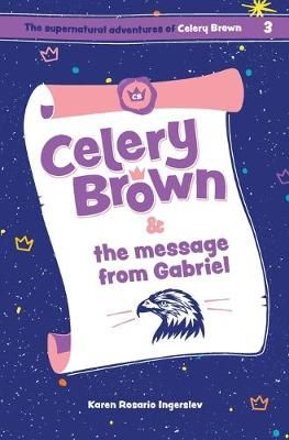 Celery Brown and the Message from Gabriel By Karen Rosario Ingerslev