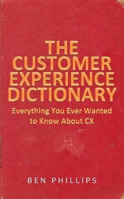 The Customer Experience Dictionary By Ben Phillips 9781916312012