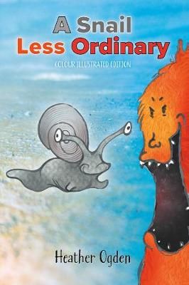 A Snail Less Ordinary: Colour Illustrated Edition By Ogden, Heather