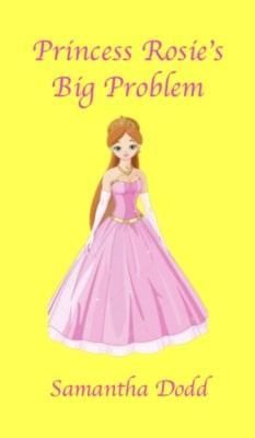 Princess Rosie's Big Problem By Dodd 9781916370999 (Paperback)
