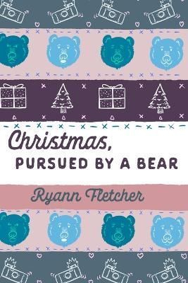 Christmas, Pursued by a Bear By Ryann Fletcher 9781916375062