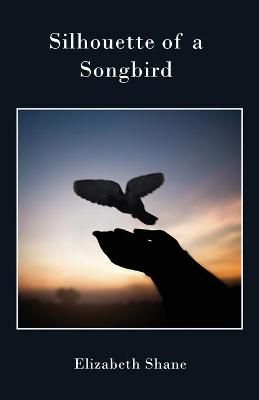 Silhouette of a Songbird By Shane, Elizabeth 9781916387423 (Paperback)