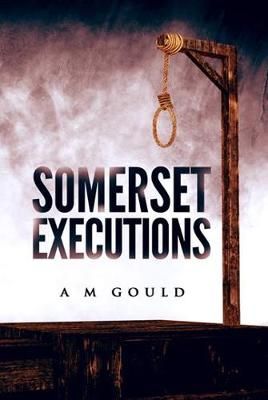 Somerset Executions By Gould, A M 9781916394100 (Paperback)