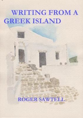 Writing From A Greek Island By Sawtell, Roger 9781916434745