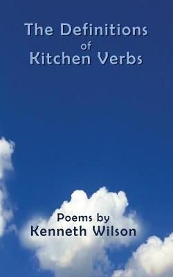 The Definitions of Kitchen Verbs By Kenneth Wilson 9781916475021