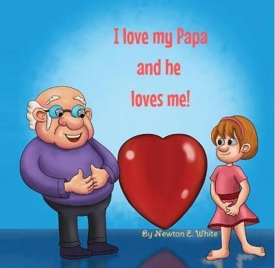 I Love my Papa and he loves me (Girl) By Newton White 9781916656093