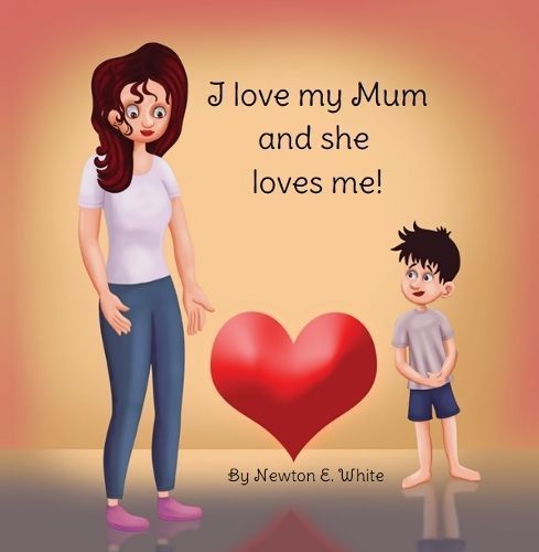 I love my Mum and she loves me (Boy) By Newton White 9781916656185