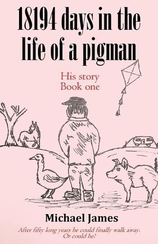 18194 Days in the Life of a Pigman By Michael James 9781916696815