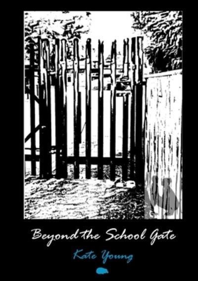Beyond the School Gate By Kate Young 9781916830257 (Paperback)