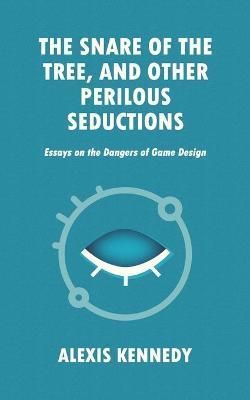 Snare of the Tree, and Other Perilous Seductions By Kennedy