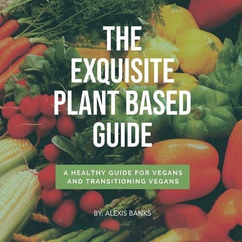 The Exquisite Plant Based Guide By Alexis Banks 9781917185585