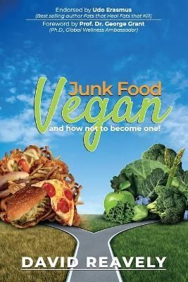 Junk Food Vegan and How Not to Become One! By Reavely, David