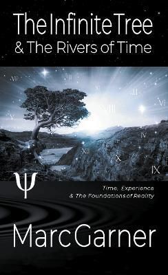The Infinite Tree & The Rivers of Time By Marc Garner 9781919629445