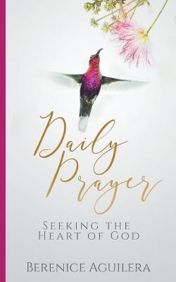 Daily Prayer Seeking the Heart of God By Berenice Aguilera (Paperback)