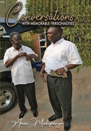 Conversations With Memorable Personalities By Amos Malupenga