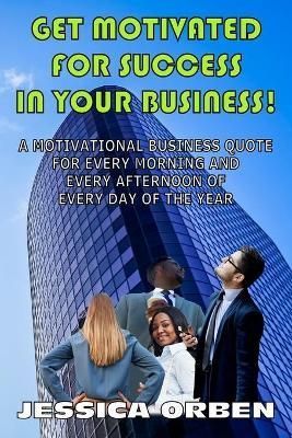 Get Motivated For Success In Your Business! By Jessica Orben