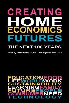 Creating Home Economics Futures:: The Next 100 Years By Turkki, Kaija