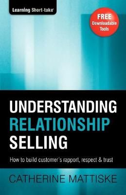 Understanding Relationship Selling: How to build customer's rapport, respect & trust