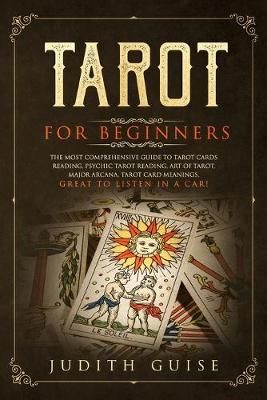 Tarot for Beginners: The Most Comprehensive Guide to Tarot Cards Reading, Psychic Tarot Reading, Art of Tarot, Major Arcana, Tarot Card ...