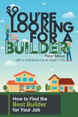 So You're Looking for a Builder By Mikus 9781922329400 (Paperback)