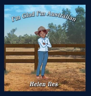 I'm Glad I'm Australian By Helen Iles 9781922343208 (Hardback)
