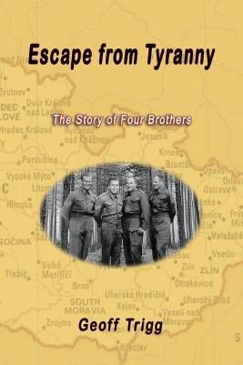 Escape from Tyranny: The Story of Four Brothers By Trigg, Geoff