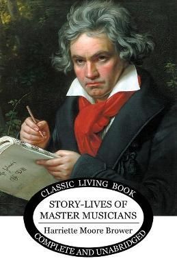 Story-Lives of Master Musicians By Harriette Brower 9781922348456