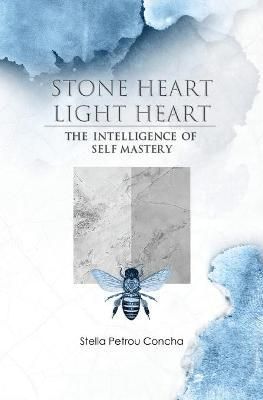 Stone Heart, Light Heart: The Intelligence of Self Mastery (Paperback)