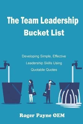 The Team Leadership Bucket List By Roger Payne Oem 9781922403278