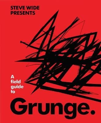 A Field Guide to Grunge By Steve Wide 9781922417190 (Hardback)