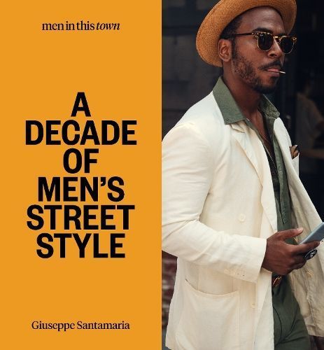 Men In this Town: A Decade of Men's Street Style 9781922417381