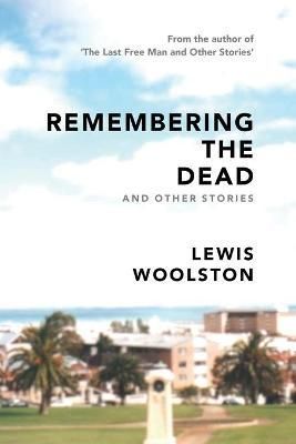 Remembering the Dead and Other Stories By Woolston 9781922427588