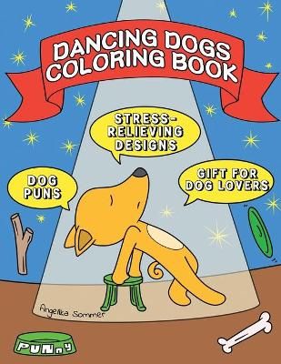 Dancing Dogs Coloring Book: A Fun, Easy, And Relaxing Coloring Gift Book with Stress-Relieving Designs and Puns for Dancers and Dog Lovers