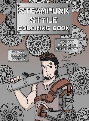 Steampunk Style Coloring Book: A Fun, Easy, And Relaxing Coloring Gift Book with Stress-Relieving Designs and Fashion Ideas for Steampunk Style-Lovers