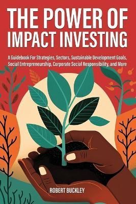 The Power of Impact Investing By Robert Buckley 9781922435798