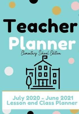 Teacher Planner - Elementary & Primary School Teachers 9781922453556