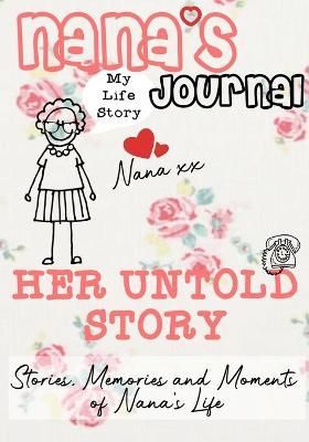 Nana's Journal - Her Untold Story: Stories, Memories and Moments of Nana's Life: A Guided Memory Journal