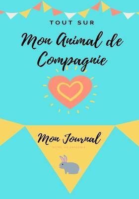 Mon Journal Pour Animaux De Compagnie - Mon Lapin 9781922453983