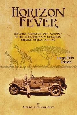 Horizon Fever 1 - LARGE PRINT: Explorer A E Filby's own account of his extraordinary expedition through Africa, 1931-1935