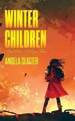 Winter Children and Other Chilling Tales By Slatter, Angela