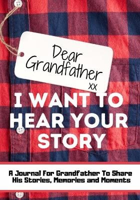 Dear Grandfather. I Want To Hear Your Story By Publishing Group