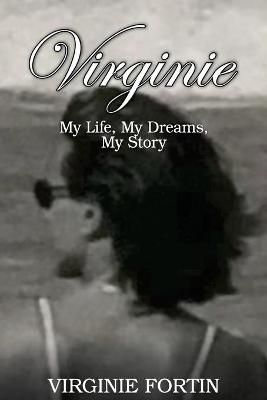 Virginie: My Life, My Dreams, My Story By Fortin, Virginie (Paperback)