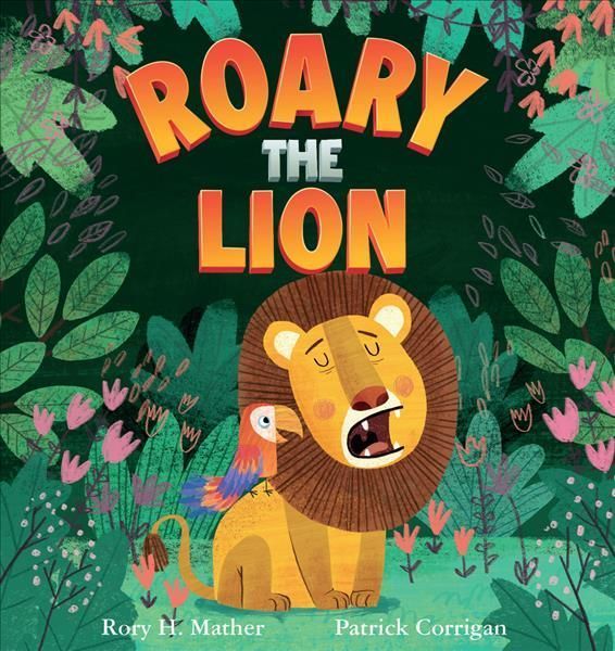 Roary the Lion By Rory H. Mather (author), Patrick Corrigan (artist)